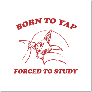 Born to yap forced to study Unisex Posters and Art